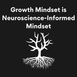 growth mindset is a neuroscience-informed mindset